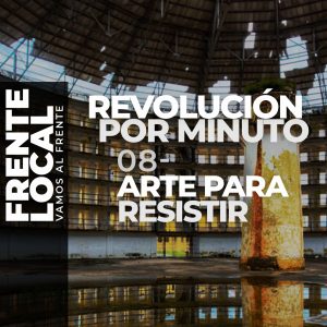 FL027 – Revolución por Minuto 08 – Arte para Resistir.